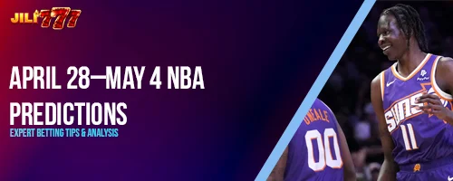 April 28–May 4 NBA Predictions: Expert Betting Tips and Analysis